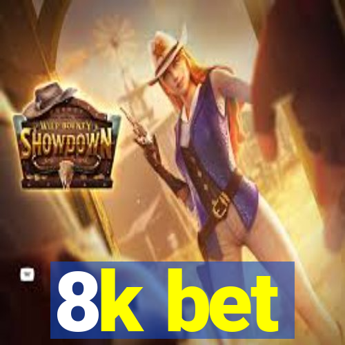 8k bet